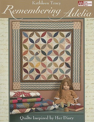Remembering Adelia: Quilts Inspired by Her Diary (Paperback)