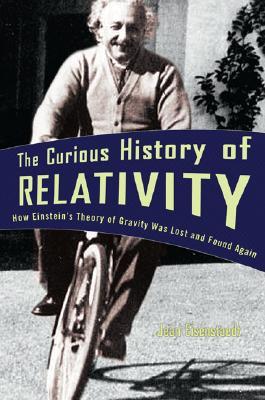 The Curious History of Relativity: How Einstein's Theory of Gravity Was Lost and Found Again (Hardcover)