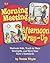 Morning Meeting, Afternoon Wrap-up: How To Motivate Kids, Teach To Their Strengths, And Meet Your State's Standards