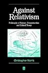 Against Relativism: Philosophy of Science, Deconstruction, and Critical Theory (de Vries Lectures in Economics)