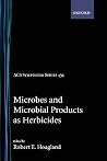 Microbes and Microbial Products As Herbicides (ACS Symposium Series) Microbes and Microbial Products As Herbicides (ACS Symposium Series)