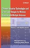 Channel-Adaptive Technologies and Cross-Layer Designs for Wireless Systems with Multiple Antennas: Theory and Applications (Wiley Series in Telecommunications and Signal Processing) Channel-Adaptive Technologies and Cross-Layer Designs for Wireless Systems with Multiple Antennas: Theory and Applications (Wiley Series in Telecommunications and Signal Processing)