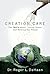 Creation Care The Truth about Living Green and Healing Our Planet