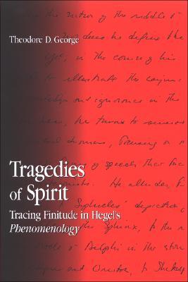 Tragedies of Spirit: Tracing Finitude in Hegel's Phenomenology (Contemporary Contin Philosophy)