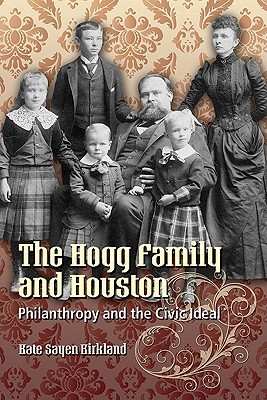 The Hogg Family and Houston: Philanthropy and the Civic Ideal (Focus on American History Series)