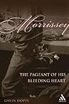 Morrissey: The Pageant of His Bleeding Heart Morrissey: The Pageant of His Bleeding Heart