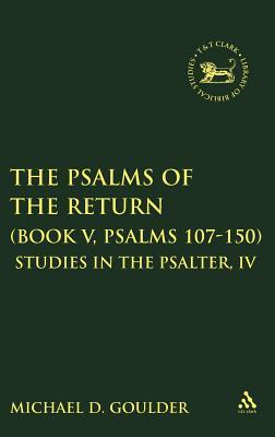 The Psalms of the Return (Book V, Psalms 107-150): Studies in the Psalter, IV (The Library of Hebrew Bible/Old Testament Studies, 258)