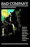 Bad Company: The Story of California's Legendary and Actual Stage-Robbers, Bandits, Highwaymen and Outlaws from the Fifties to the Eighties