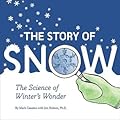 The Story of Snow: The Science of Winter's Wonder