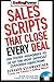 Sales Scripts That Close Every Deal: 420 Tested Responses to 30 of the Most Difficult Customer Objections (SellingPower Library)