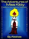 The Adventures of Miss Kitty: King Arthur the Legend of Yesteryear The Adventures of Miss Kitty: King Arthur the Legend of Yesteryear