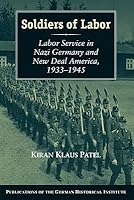 Soldiers of Labor: Labor Service in Nazi Germany and New Deal America, 1933-1945