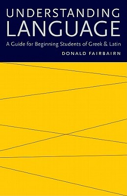Understanding Language: A Guide for Beginning Students of Greek and Latin (Paperback)