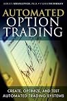 Automated Option Trading: Create, Optimize, and Test Automated Trading Systems Automated Option Trading: Create, Optimize, and Test Automated Trading Systems
