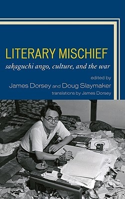 Literary Mischief: Sakaguchi Ango, Culture, and the War (New Studies in Modern Japan)