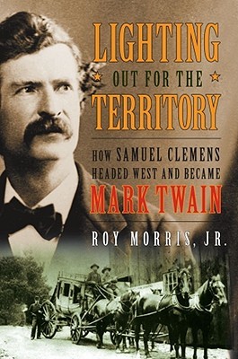 Lighting Out for the Territory: How Samuel Clemens Headed West and Became Mark Twain (Hardcover)