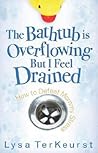 The Bathtub Is Overflowing but I Feel Drained: How to Defeat Mommy Stress The Bathtub Is Overflowing but I Feel Drained: How to Defeat Mommy Stress