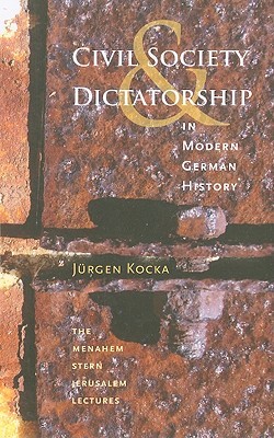 Civil Society and Dictatorship in Modern German History (Menahem Stern Jerusalem Lectures)