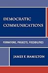 Democratic Communications: Formations, Projects, Possibilities (Critical Media Studies)