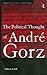 The Political Thought of Andre Gorz (Routledge Studies in Social and Political Thought)