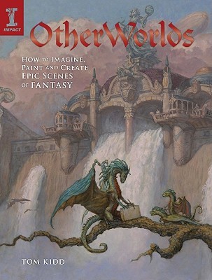 OtherWorlds: How to Imagine, Paint and Create Epic Scenes of Fantasy