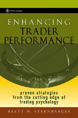 Enhancing Trader Performance: Proven Strategies From the Cutting Edge of Trading Psychology (Wiley Trading)