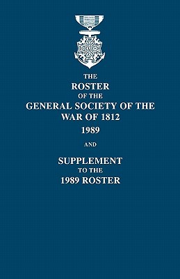 Roster of the General Society of the War of 1812: 1989, and Supplement to the 1989 Roster (Paperback)