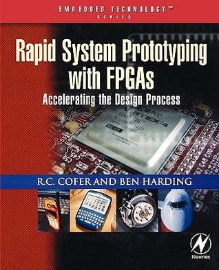 Rapid System Prototyping with FPGAs: Accelerating the Design Process (Embedded Technology)