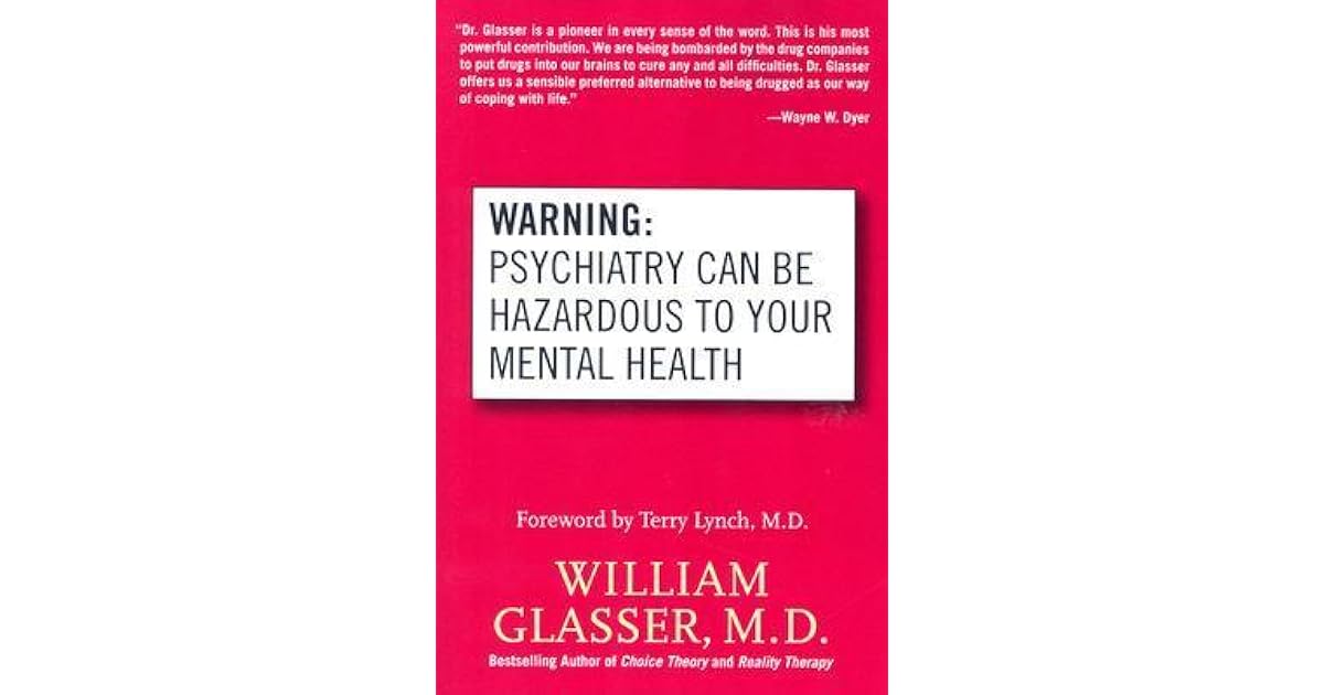 Warning Psychiatry Can Be Hazardous to Your Mental Health by William
