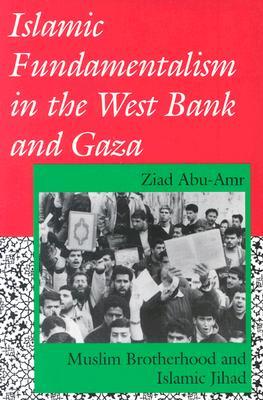 Islamic Fundamentalism in the West Bank and Gaza: Muslim Brotherhood and Islamic Jihad (Arab and Islamic Studies)