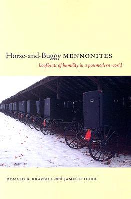 Horse-and-Buggy Mennonites: Hoofbeats of Humility in a Postmodern World (Pennsylvania German History and Culture)