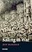 Killing in War (Uehiro Series in Practical Ethics)