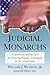 Judicial Monarchs: Court Power and the Case for Restoring Popular Sovereignty in the United States