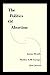 The Politics of Abortion by Janine Brodie