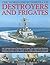 The World Encyclopedia of Destroyers and Frigates: An illustrated history of destroyers and frigates, from torpedo boat destroyers, corvettes and ... to the modern ships of the missile age.