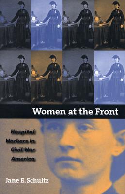 Women at the Front: Hospital Workers in Civil War America (Hardcover)