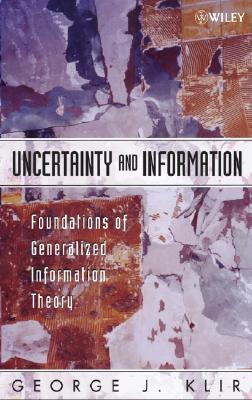 Uncertainty and Information: Foundations of Generalized Information Theory (IEEE Press)