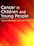 Cancer in Children and Young People by Faith Gibson