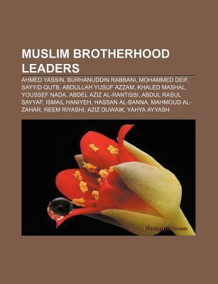 Muslim Brotherhood Leaders: Ahmed Yassin, Burhanuddin Rabbani, Mohammed Deif, Sayyid Qutb, Abdullah Yusuf Azzam, Khaled Mashal, Youssef NADA (Paperback)