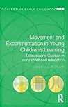 Movement and experimentation in young children's learning (Contesting Early Childhood)