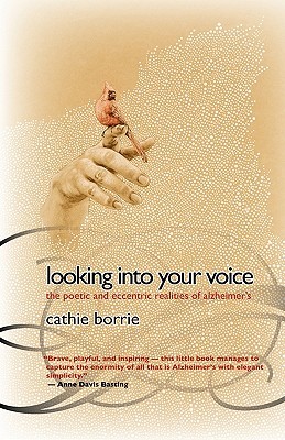 Looking Into Your Voice: The Poetic and Eccentric Realities of Alzheimer's (Paperback)