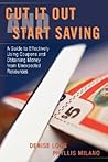 Cut it Out and Start Saving: A Guide to Effectively Using Coupons and Obtaining Money from Unexpected Resources