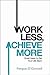 Work Less, Achieve More