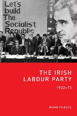 The Irish Labour Party 1922-73 (Paperback)