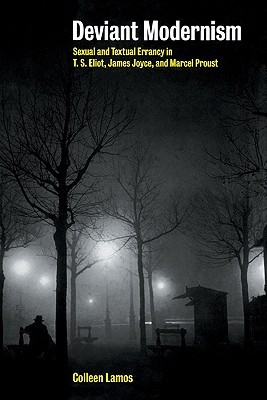 Deviant Modernism: Sexual and Textual Errancy in T.S Eliot, James Joyce, and Marcel Proust (Paperback)