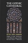 The Gothic Cathedral by Otto von Simson