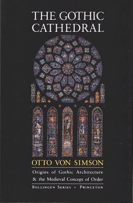 The Gothic Cathedral Origins Of Gothic Architecture And The Medieval Concept Of Order Expanded Edition By Otto Georg Von Simson