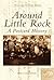 Around Little Rock: A Postcard History (Postcard History Series)