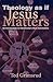 Theology As If Jesus Matter...