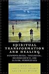 Spiritual Transformation and Healing: Anthropological, Theological, Neuroscientific, and Clinical Perspectives Spiritual Transformation and Healing: Anthropological, Theological, Neuroscientific, and Clinical Perspectives
